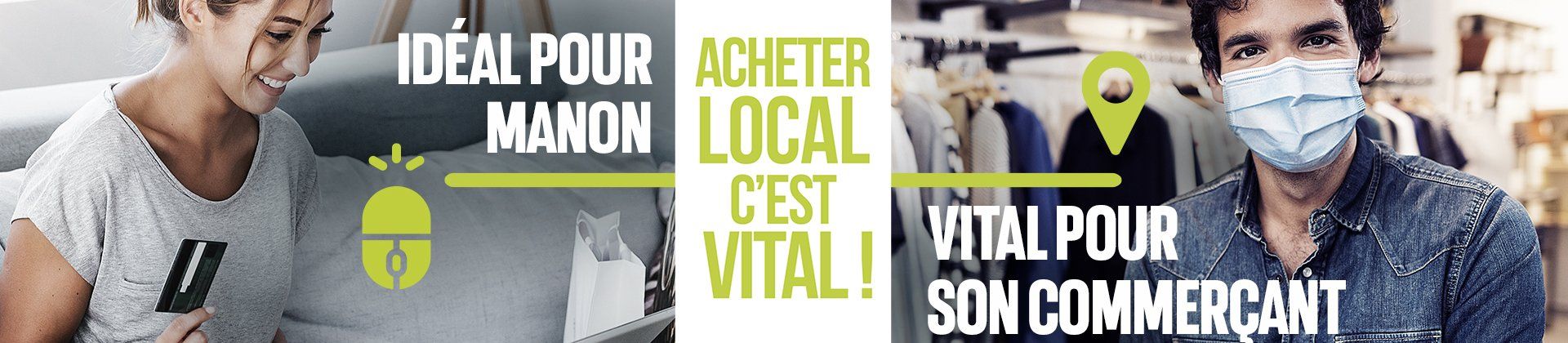 bannière de la page avec la campagne de communication avec texte "Acheter local c'est vital ! Idéal pour Manon, vital pour son commerçant" 