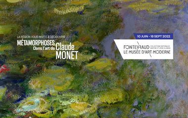 La Région vous invite à découvrir Métamorphoses. Dans l'art de Claude Monet.10 juin au 18 septembre 2022. Fontevraud le Musée d'art Moderne. Collections nationales martine et Léon Cligman