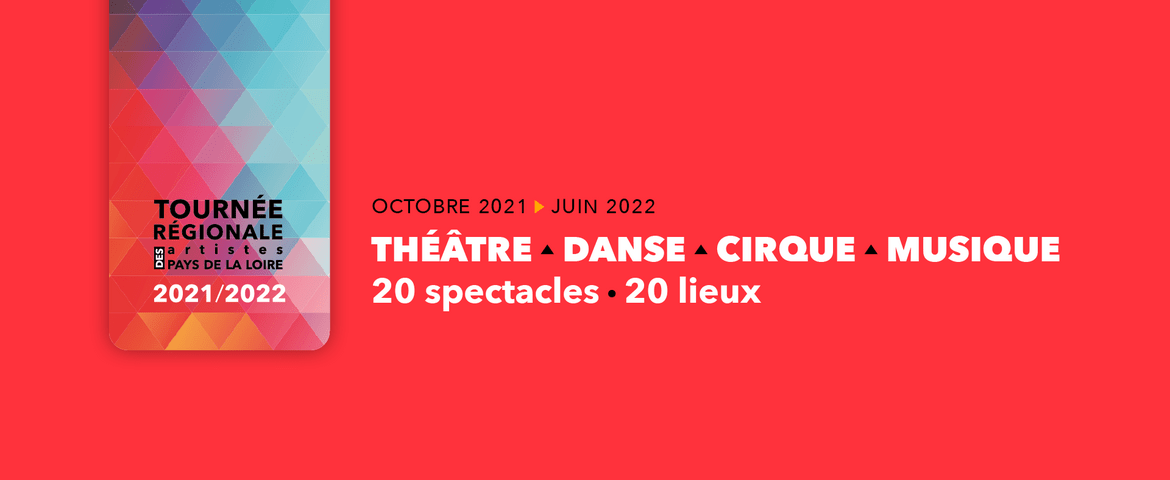 Tournée régionale des artistes des Pays de la Loire 2021/2022 - Théâtre - Danse - Cirque - Musique - 20 spectacles - 20 lieux
