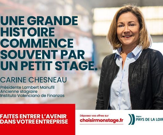 Une grande histoire commence souvent par un petit stage. Carine Chesneau, Présidente Lambert Manufil. Ancienne stagiaire Instituto Valenciano de Finanzas. Faites entrer l'avenir dans votre entreprise. Déposez vos offres sur choisirmonstage.fr Région Pays de la Loire