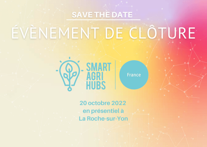 Affiche de l'évènement de clôture Smart AgriHubs France. Logo du projet européen Smart AgriHubs et informations sur la date et lieu de l'évènement