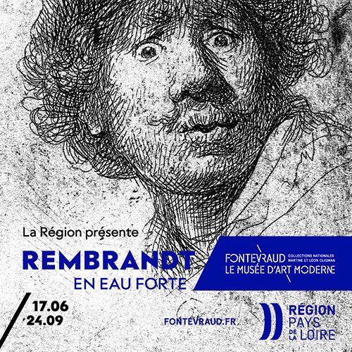 La Région présente Rembrandt en eau forte. Fontevraud. Le Musée d'Art Moderne Collections nationales Martine et Léon Cligman 17/06 24/06 fontevraud.fr Région Pays de la Loire