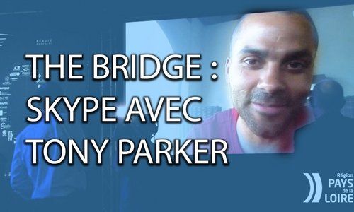 Session Skype improvisée avec Tony Parker, parrain de The Bridge
