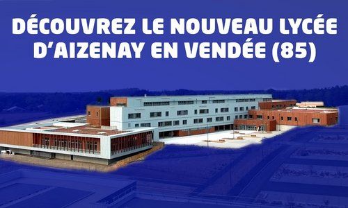 Découvrez les étapes de construction du nouveau lycée d'Aizenay en Vendée (85)