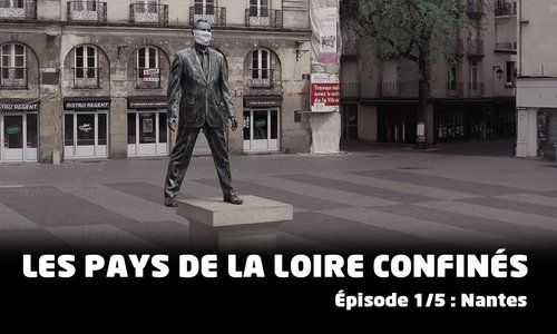 Les Pays de la Loire confinés - (épisode 1/5) Nantes