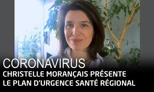 CORONAVIRUS - CHRISTELLE MORANÇAIS PRÉSENTE LE PLAN D'URGENCE SANTÉ RÉGIONAL