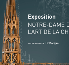 Les Compagnons du devoirs ; Ecole de Chaillot présentent exposition Notre-Dame de Paris L'art de la Charpente avec le soutien de J.P. Morgan
