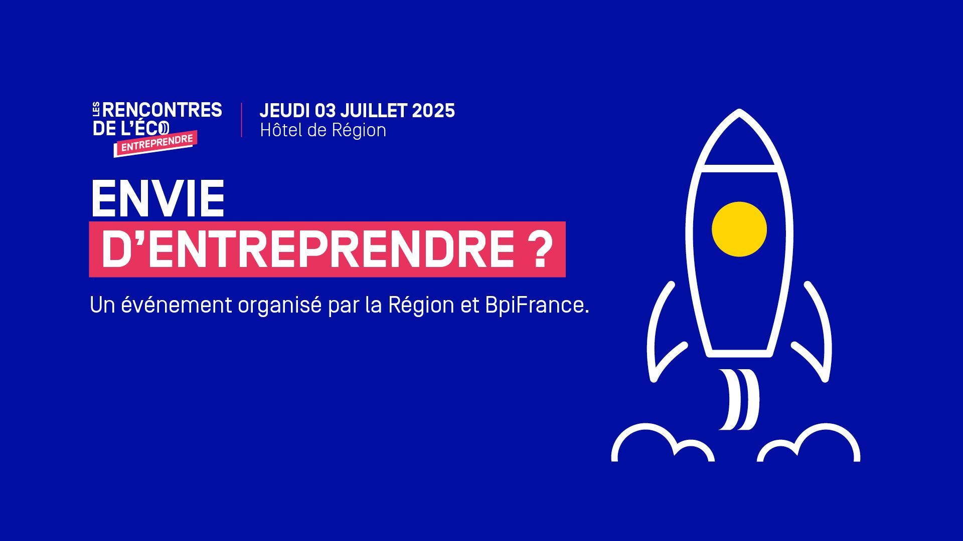 Les rencontres de l'éco - Entreprendre. Jeudi 3 juillet à l'Hôtel de Région. Envie d'Entreprendre ? Un événement organisé par la Région et BPI France.